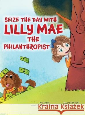 Seize the Day with Lilly Mae the Philanthropist Sandy Spenc 9781917306126 Book Publishing Pros - książka