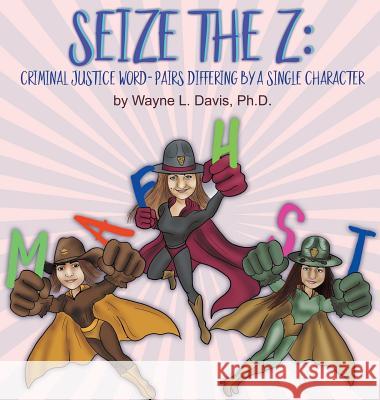 Seize the Z: Criminal Justice Word-Pairs Differing by a Single Character Wayne L. Davis Dawn Larder 9781940803166 Glimmertwin Art House - książka