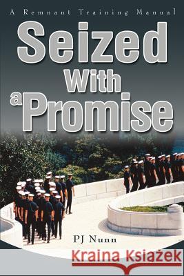 Seized With a Promise: A Remnant Training Manual Nunn, Pj 9780595269808 iUniverse - książka