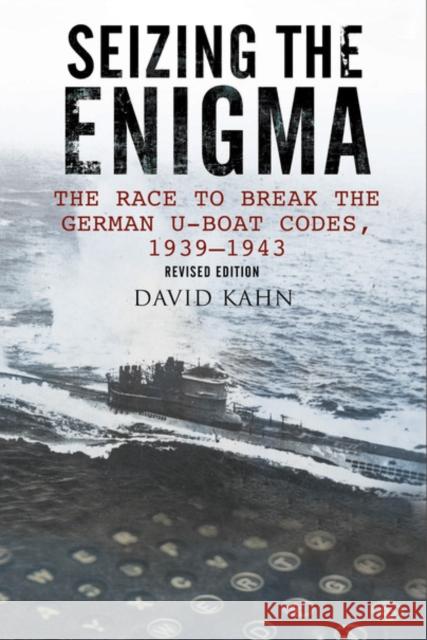 Seizing the Enigma: The Race to Break the German U-Boat Codes, 1933-1945 David Kahn 9781526711458 Pen & Sword Books Ltd - książka