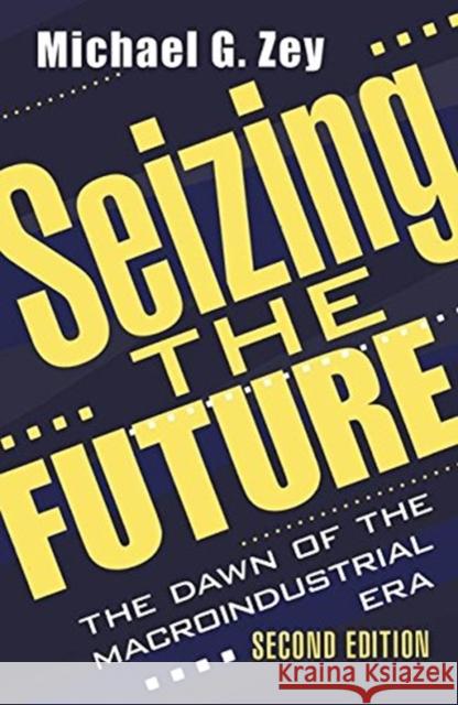 Seizing the Future: Dawn of the Macroindustrial Era Zey, Michael G. 9781138532359 Taylor and Francis - książka