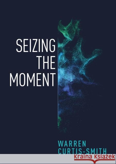 Seizing the Moment Warren Curtis-Smith 9780473498665 Castle Publishing Ltd - książka