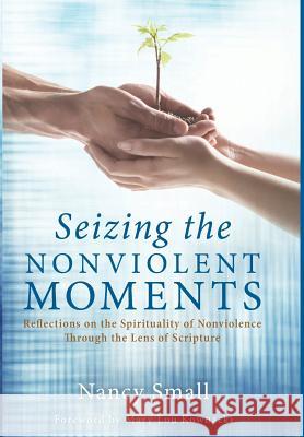 Seizing the Nonviolent Moments Nancy Small, Mary Lou Kownacki 9781498222457 Cascade Books - książka