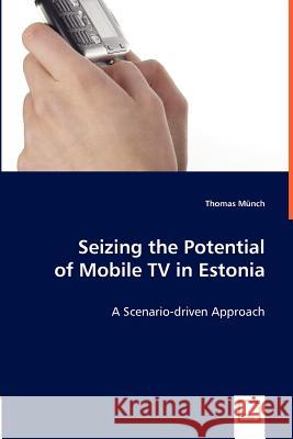 Seizing the Potential of Mobile TV in Estonia Thomas Mnch 9783639010145 VDM Verlag - książka