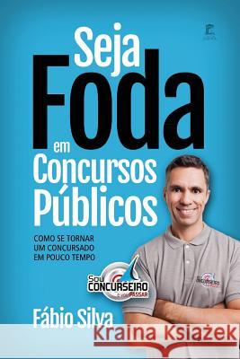 Seja Foda Em Concursos Públicos: Como Se Tornar Um Concursado Em Pouco Tempo Silva, Fabio 9781791979423 Independently Published - książka