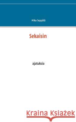 Sekaisin: ajatuksia Seppälä, Mika 9789523307261 Books on Demand - książka
