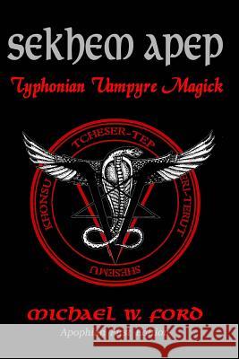 Sekhem Apep: Typhonian Vampyre Magick Michael W. Ford 9781503017795 Createspace - książka