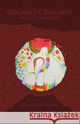 Sekhmet's Servant Oracle Booklet: Companion booklet to Sekhmet's Servant Oracle Zane, Megan 9781716448980 Lulu.com - książka