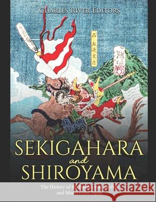 Sekigahara and Shiroyama: The History of the Battles that Unified and Modernized Japan Charles River Editors 9781658861304 Independently Published - książka