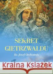 Sekret Gietrzwałdu ks. Józef Orchowski 9788363110611 Rosemaria - książka