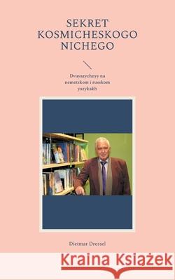 Sekret kosmicheskogo nichego: Dvuyazychnyy na nemetskom i russkom yazykakh Dietmar Dressel 9783755711155 Books on Demand - książka