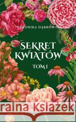 Sekret Kwiatów T.1 Weronika Dąbrowska 9788366034679 New Space - książka