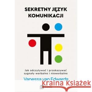 Sekretny język komunikacji. Jak odczytywać i przekazywać sygnały werbalne i niewerbalne EDWARDS VANESSA VAN 9788382312539 MT Biznes - książka