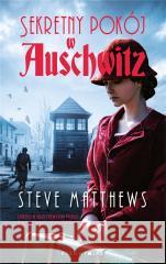 Sekretny pokój w Auschwitz Steve Matthews, Beata Hrycak-Domke 9788380744493 Bukowy Las - książka