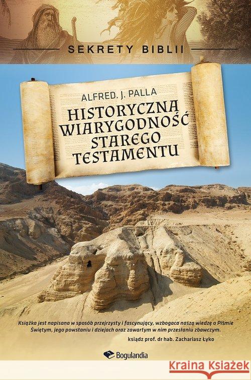 Sekrety Biblii. Historyczna wiarygodność ST Palla Alfred J. 9788363097639 Bogulandia - książka