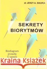 Sekrety biorytmów Jerzy A. Sikora 9788376493084 KOS - książka