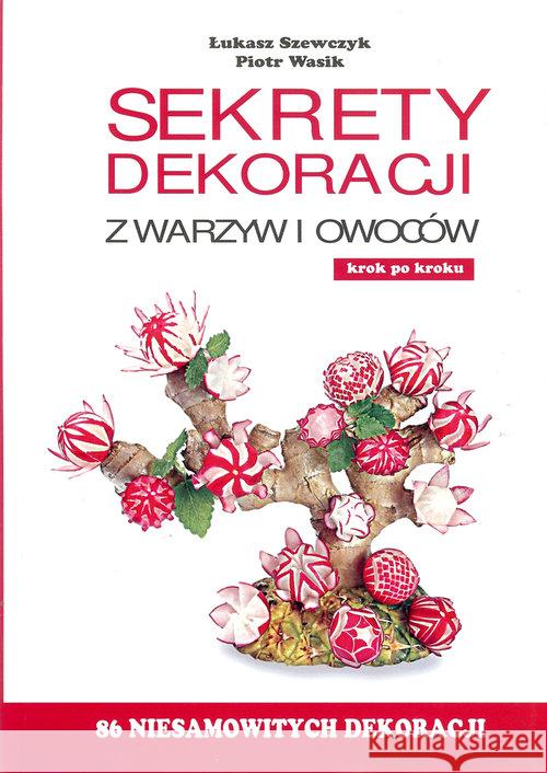 Sekrety dekoracji z warzyw i owoców  9788393889600 Pracownia Sztuki Kulinarnej - książka