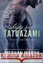 Sekrety i namiętności T.2 Ukryty pod tatuażami Meghan March 9788328376687 Editio - książka