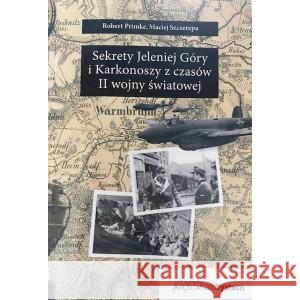 SEKRETY JELEŃIEJ GÓRY I KARKONOSZY Z CZASÓW II WOJNY ŚWIATOWE SZCZEREPA MACIEJ PRIMKE ROBERT 9788362809929 ARCHIWUM SYSTEM - książka