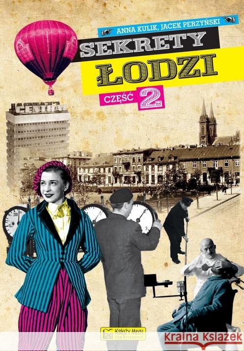 Sekrety Łodzi cz. 2 Kulik Anna Perzyński Jacek 9788377292631 Księży Młyn - książka