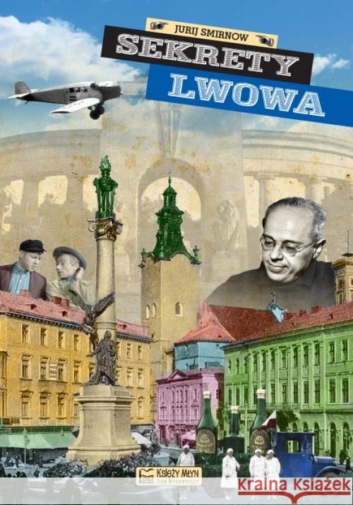 Sekrety Lwowa Smirnow Jurij 9788377293911 Księży Młyn - książka