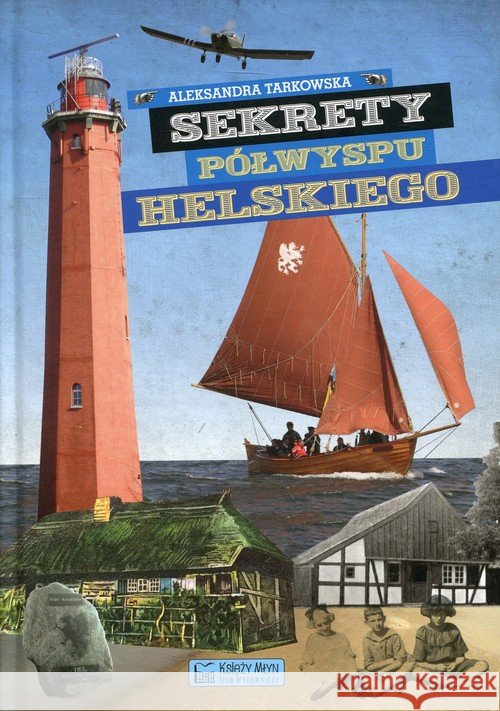 Sekrety Półwyspu Helskiego Tarkowska Aleksandra 9788377292662 Księży Młyn - książka