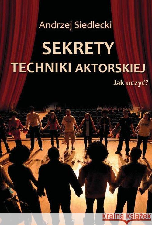 Sekrety techniki aktorskiej. Jak uczyć? Siedlecki Andrzej 9788375861433 Fosze - książka