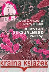 Sekrety życia seksualnego zwierząt Andrzej G. Kruszewicz, Katarzyna Burda 9788381884075 Rebis - książka