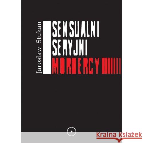 Seksualni seryjni mordercy Stukan Jarosław 9788394125400 Psyche - książka