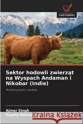 Sektor hodowli zwierząt na Wyspach Andaman i Nikobar (Indie) Singh, Ajmer, Ramani, Seema 9786630406269 Wydawnictwo Nasza Wiedza - książka