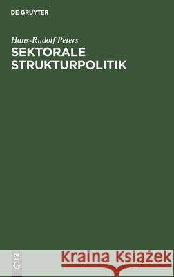 Sektorale Strukturpolitik Hans-Rudolf Peters 9783486233575 Walter de Gruyter - książka