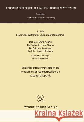 Sektorale Strukturwandlungen ALS Problem Einer Regionsspezifischen Arbeitsmarktpolitik Adams, Erwin 9783531031095 Vs Verlag Fur Sozialwissenschaften - książka