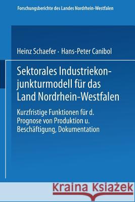 Sektorales Industriekonjunkturmodell Für Das Land Nordrhein-Westfalen: Kurzfristige Funktionen Für Die Prognose Von Produktion Und Beschäftigung, Doku Schaefer, Heinz 9783531029092 Vs Verlag Fur Sozialwissenschaften - książka