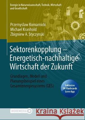 Sektorenkopplung - Energetisch-Nachhaltige Wirtschaft Der Zukunft: Grundlagen, Modell Und Planungsbeispiel Eines Gesamtenergiesystems (Ges) Przemyslaw Komarnicki Michael Kranhold Zbigniew Antoni Styczynski 9783658335588 Springer Vieweg - książka