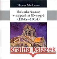 Sekularizace v západní Evropě 1848–1914 Hugh McLeod 9788073251611 Centrum pro studium demokracie a kultury (CDK - książka