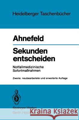 Sekunden Entscheiden: Notfallmedizinische Sofortmaßnahmen Ahnefeld, Friedrich W. 9783540106166 Springer - książka