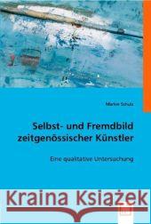 Selbst- und Fremdbild zeitgenössischer Künstler : Eine qualitative Untersuchung Schulz, Marlen 9783836474375 VDM Verlag Dr. Müller - książka