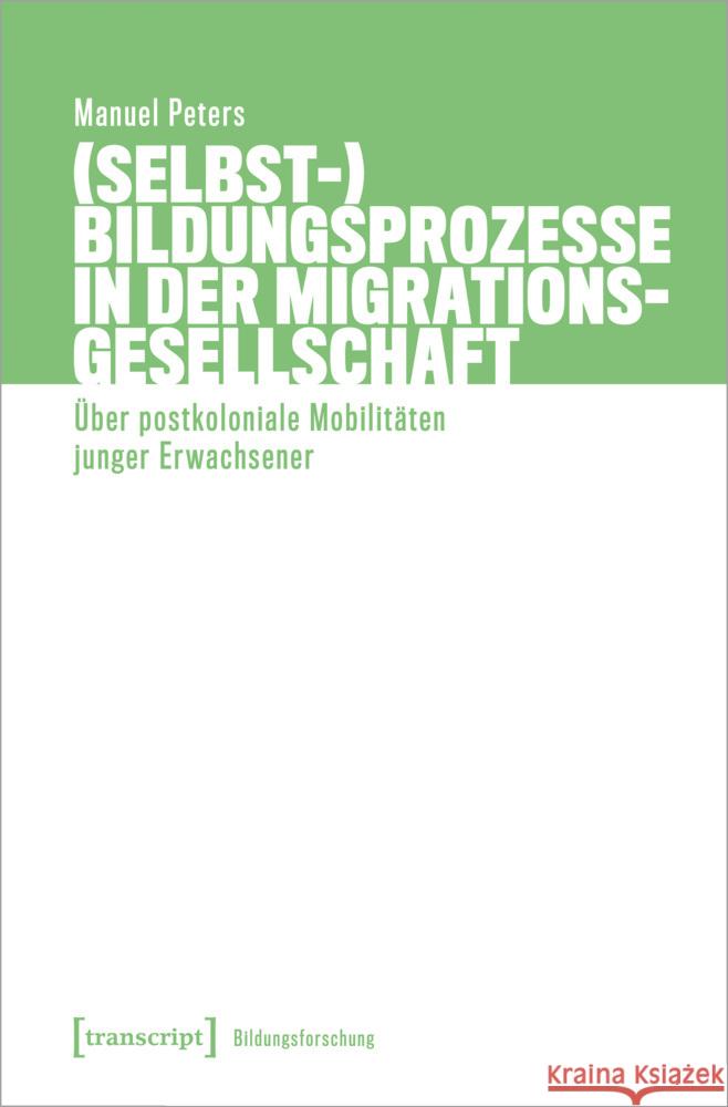 (Selbst-)Bildungsprozesse in der Migrationsgesellschaft Peters, Manuel 9783837660791 transcript Verlag - książka
