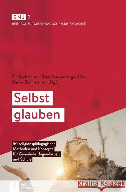 Selbst glauben : 50 religionspädagogische Methoden und Konzepte für Gemeinde, Jugendarbeit und Schule  9783761563953 Neukirchener Aussaat - książka