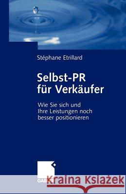 Selbst-PR Für Verkäufer: Wie Sie Sich Und Ihre Leistungen Noch Besser Positionieren Etrillard, Stéphane 9783409142847 Gabler Verlag - książka