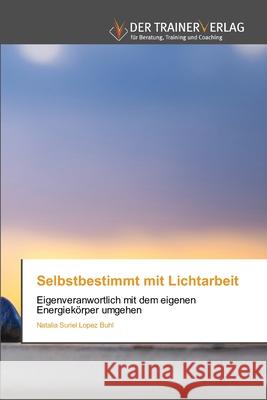 Selbstbestimmt mit Lichtarbeit Natalia Suriel Lopez Buhl 9786200769107 Trainerverlag - książka