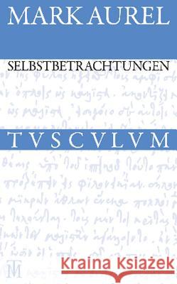 Selbstbetrachtungen: Griechisch - Deutsch Aurel, Marc 9783050054940 Artemis & Winkler - książka