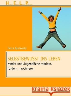Selbstbewusst Ins Leben: Kinder Und Jugendliche Stärken, Fördern, Motivieren Buchwald, Petra 9783506776358 Schöningh - książka
