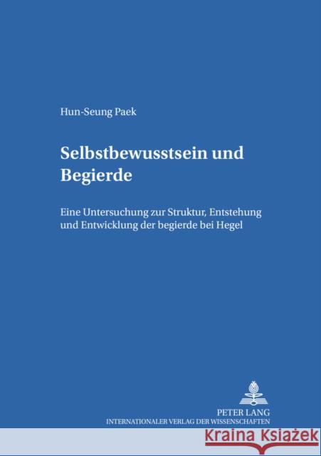 Selbstbewußtsein Und Begierde: Eine Untersuchung Zur Struktur, Entstehung Und Entwicklung Der Begierde Bei Hegel Heinz, Marion 9783631379981 Lang, Peter, Gmbh, Internationaler Verlag Der - książka