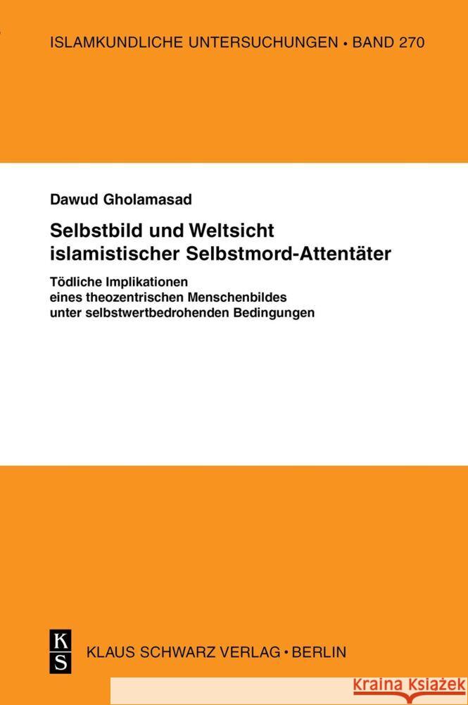 Selbstbild Und Weltsicht Islamistischer Selbstmord-Attentäter: Tödliche Implikationen Eines Theozentrischen Menschenbildes Unter Selbstwertbedrohenden Gholamasad, Dawud 9783879973316 Klaus Schwarz - książka