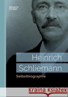 Selbstbiographie Heinrich Schliemann 9783963370052 Edition Lebensbilder - książka