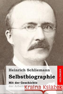 Selbstbiographie: Mit der Geschichte der Arbeiten in Troja Schliemann, Heinrich 9781496097705 Createspace - książka