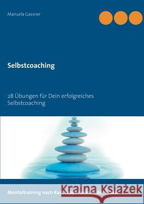 Selbstcoaching: 28 Übungen für Dein erfolgreiches Selbstcoaching Gassner, Manuela 9783748112303 Books on Demand - książka