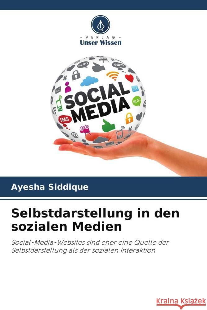 Selbstdarstellung in den sozialen Medien Siddique, Ayesha 9786208643515 Verlag Unser Wissen - książka