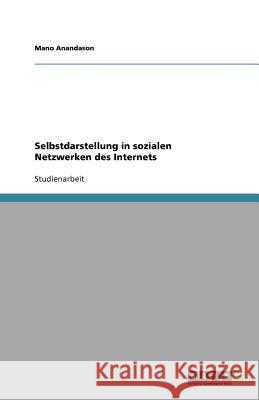 Selbstdarstellung in sozialen Netzwerken des Internets Mano Anandason 9783640921423 Grin Verlag - książka